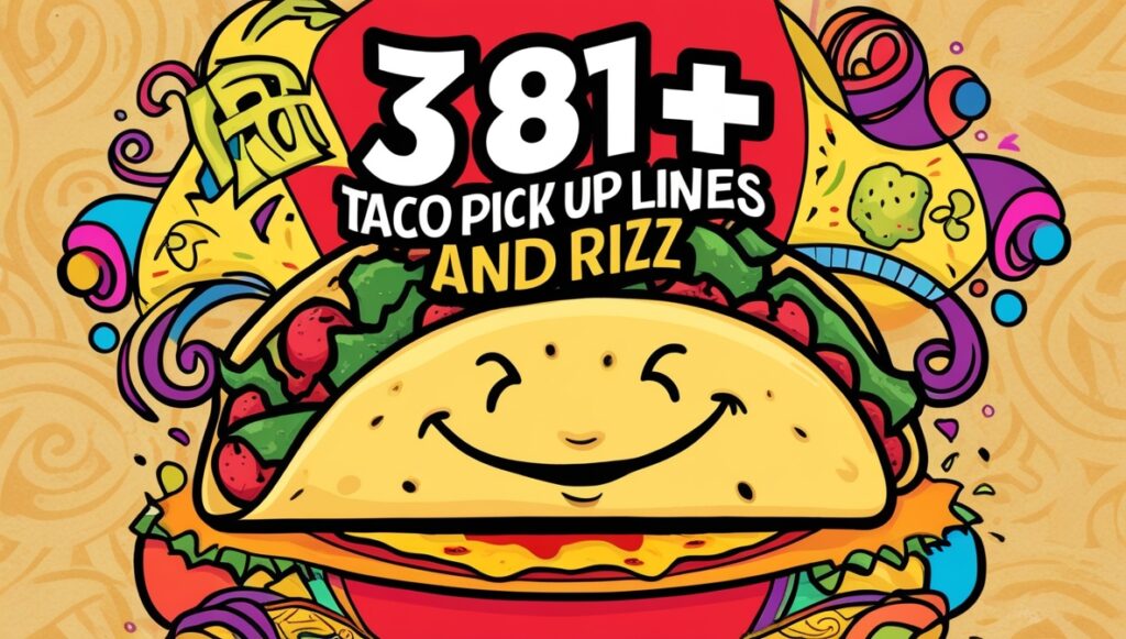 381+ Taco Pick Up Lines And Rizz 1