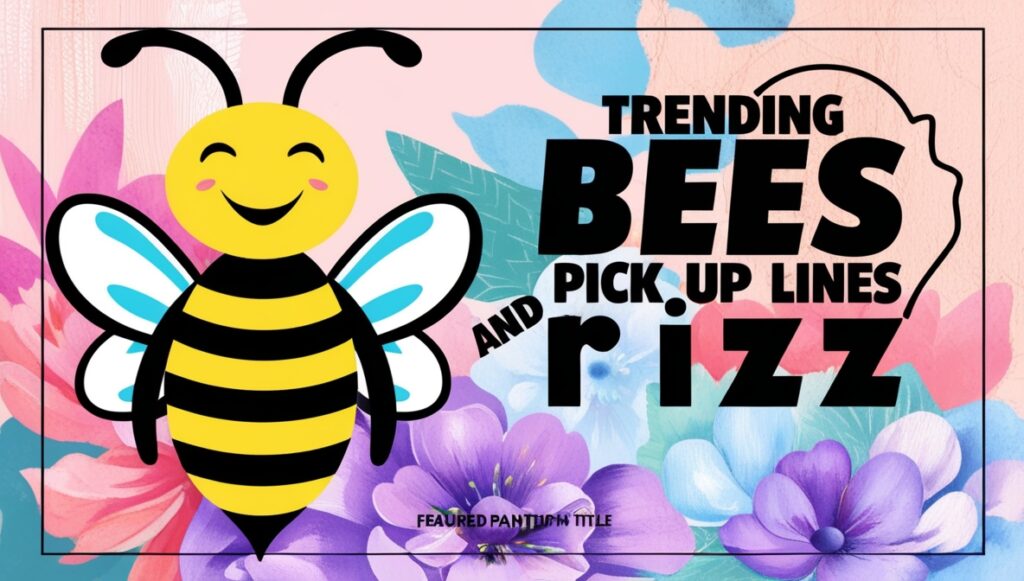 395+ Trending Bees Pick Up Lines & Rizz 1