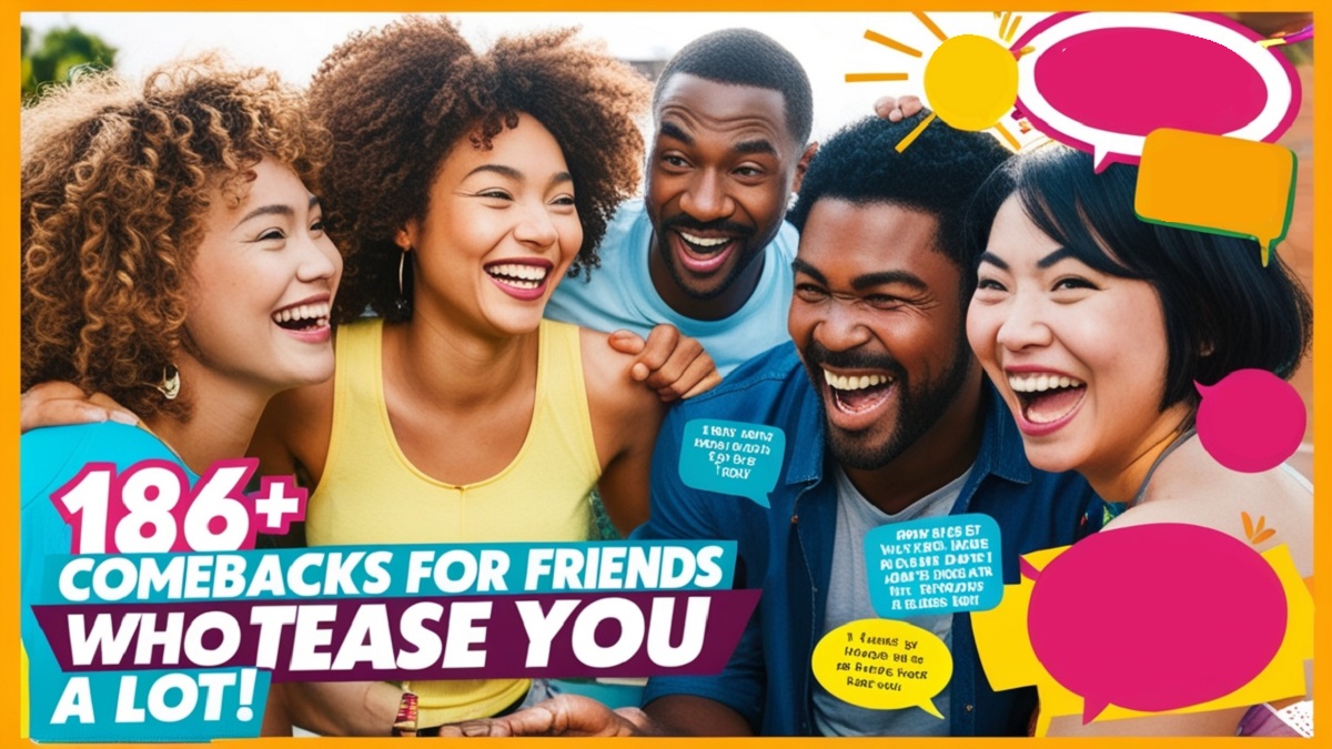 Read more about the article 186+ Comebacks For Friends Who Tease You A Lot