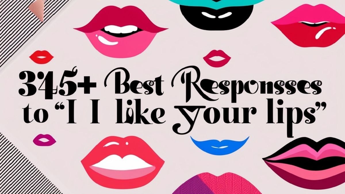 Read more about the article 345+ Best Responses to I Like Your Lips