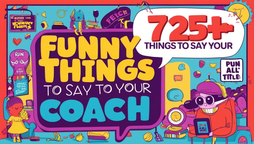 725+ Funny Things to Say to Your Coach 1