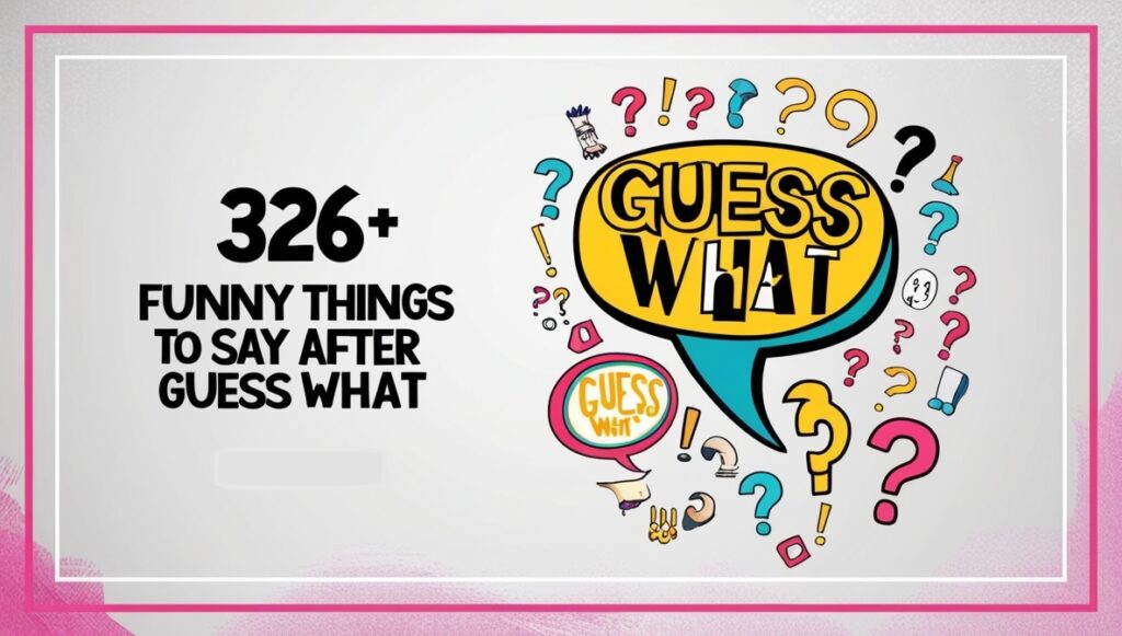 326+ Funny Things to Say After Guess What 2