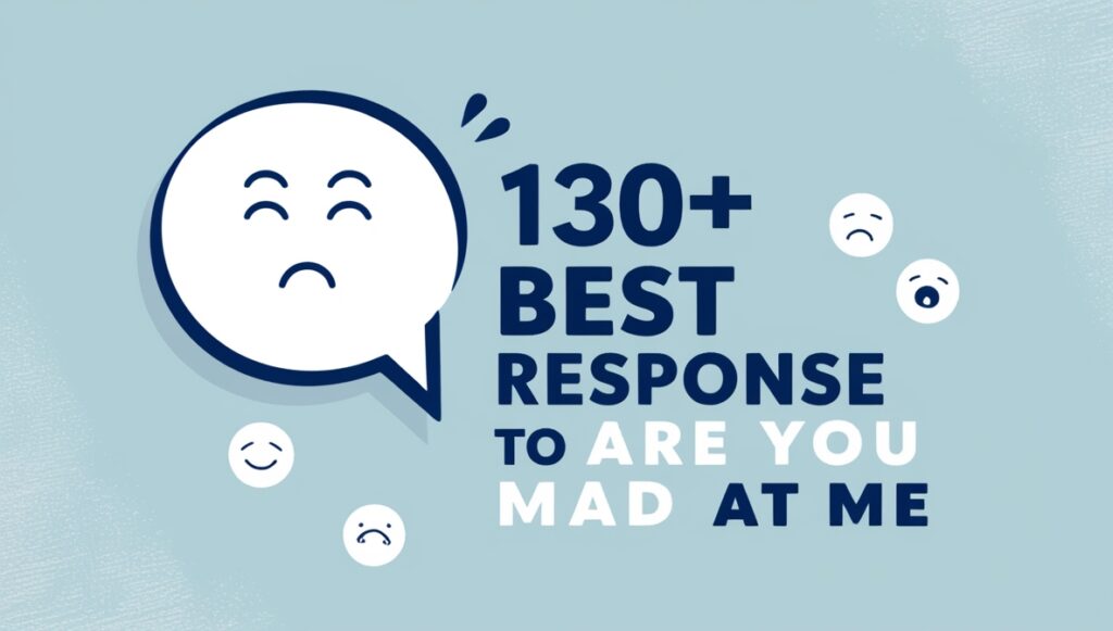 130+ Best Response to Are You Mad At Me" 2