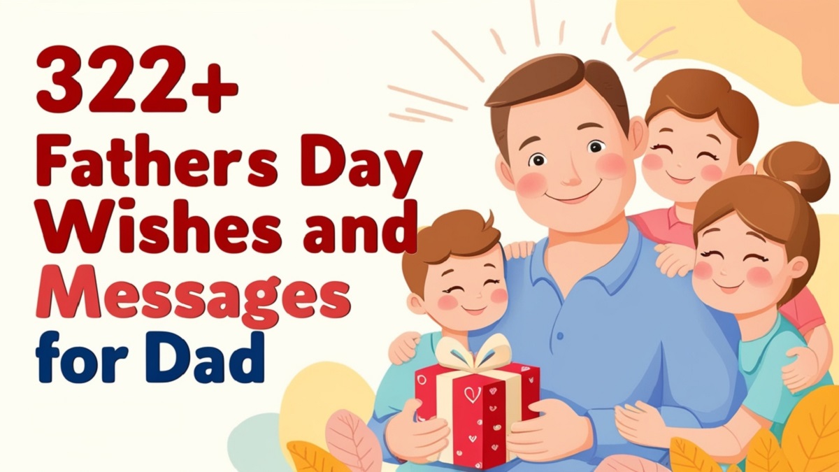 You are currently viewing 322+ Fathers Day Wishes And Messages for Dad