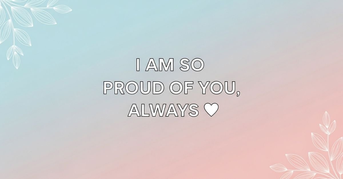 50+ Best I Am So Proud Of You Quotes - Pozy Magazine