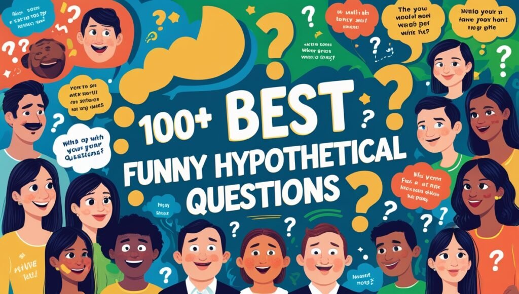 100+ Best Funny Hypothetical Questions 1