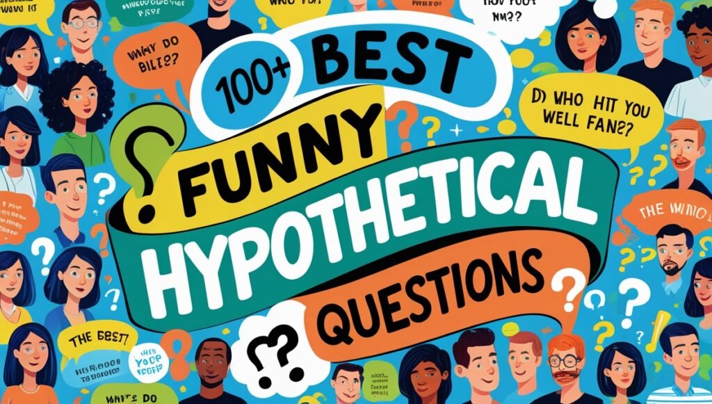 100+ Best Funny Hypothetical Questions 2