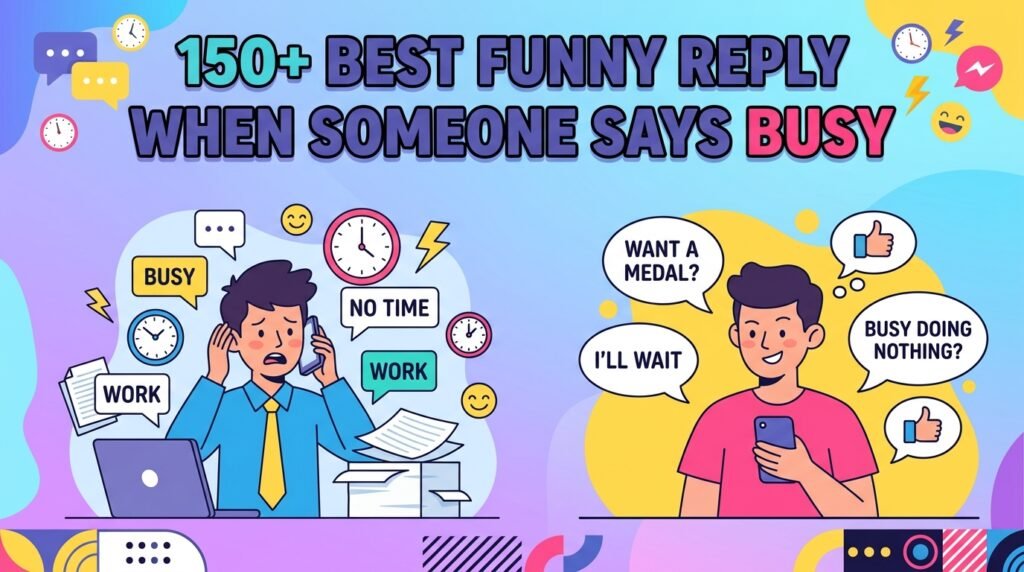 150+ Best Funny Reply When Someone Says Busy 1